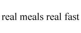 REAL MEALS REAL FAST trademark