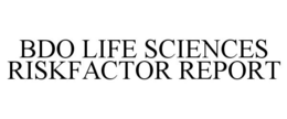 BDO LIFE SCIENCES RISKFACTOR REPORT trademark