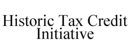 HISTORIC TAX CREDIT INITIATIVE trademark