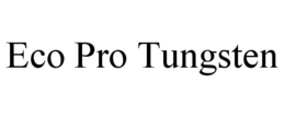 ECO PRO TUNGSTEN trademark