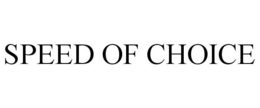 SPEED OF CHOICE trademark