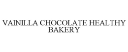 VAINILLA CHOCOLATE HEALTHY BAKERY trademark