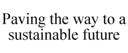 PAVING THE WAY TO A SUSTAINABLE FUTURE trademark