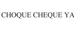 CHOQUE CHEQUE YA trademark