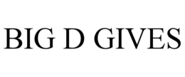 BIG D GIVES trademark