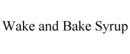 WAKE AND BAKE SYRUP trademark