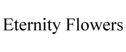 ETERNITY FLOWERS trademark