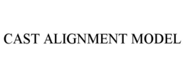 CAST ALIGNMENT MODEL trademark