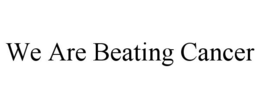 WE ARE BEATING CANCER trademark