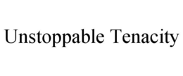 UNSTOPPABLE TENACITY trademark