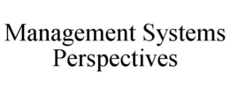 MANAGEMENT SYSTEMS PERSPECTIVES trademark