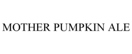 MOTHER PUMPKIN ALE trademark