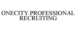 ONECITY PROFESSIONAL RECRUITING trademark