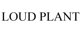 LOUD PLANT trademark