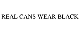REAL CANS WEAR BLACK trademark