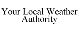 YOUR LOCAL WEATHER AUTHORITY trademark
