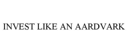 INVEST LIKE AN AARDVARK trademark