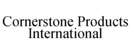 CORNERSTONE PRODUCTS INTERNATIONAL trademark