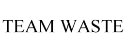 TEAM WASTE trademark