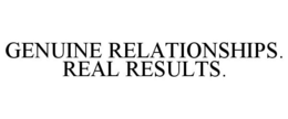 GENUINE RELATIONSHIPS. REAL RESULTS. trademark