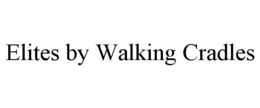 ELITES BY WALKING CRADLES trademark