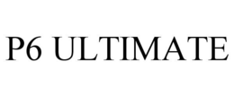 P6 ULTIMATE trademark