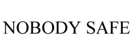 NOBODY SAFE trademark