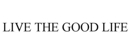 LIVE THE GOOD LIFE trademark