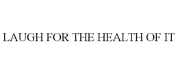 LAUGH FOR THE HEALTH OF IT trademark