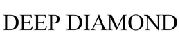 DEEP DIAMOND trademark
