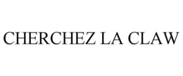 CHERCHEZ LA CLAW trademark