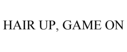 HAIR UP, GAME ON trademark