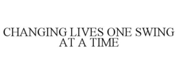 CHANGING LIVES ONE SWING AT A TIME trademark