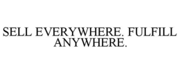 SELL EVERYWHERE. FULFILL ANYWHERE. trademark