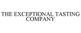 THE EXCEPTIONAL TASTING COMPANY trademark