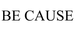BE CAUSE trademark