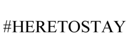 #HERETOSTAY trademark