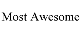 MOST AWESOME trademark