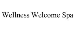 WELLNESS WELCOME SPA trademark
