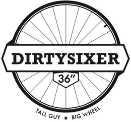DIRTYSIXER 36" TALL GUY BIG WHEEL trademark