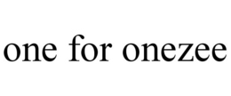 ONE FOR ONEZEE trademark