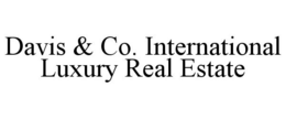 DAVIS & CO. INTERNATIONAL LUXURY REAL ESTATE trademark