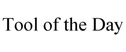 TOOL OF THE DAY trademark