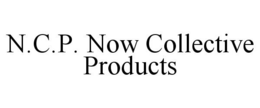 N.C.P. NOW COLLECTIVE PRODUCTS trademark