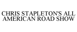 CHRIS STAPLETON'S ALL AMERICAN ROAD SHOW trademark