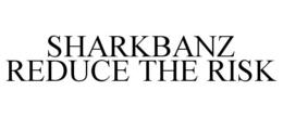 SHARKBANZ REDUCE THE RISK trademark
