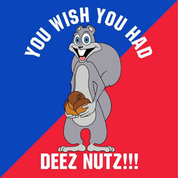 YOU WISH YOU HAD DEEZ NUTZ!!! trademark
