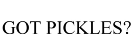 GOT PICKLES? trademark
