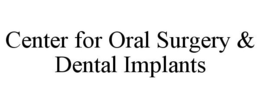 CENTER FOR ORAL SURGERY & DENTAL IMPLANTS trademark