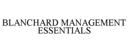 BLANCHARD MANAGEMENT ESSENTIALS trademark